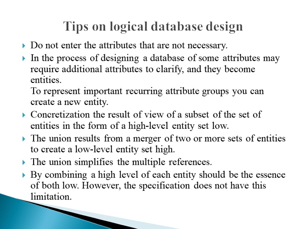 Tips on logical database design Do not enter the attributes that are not necessary.